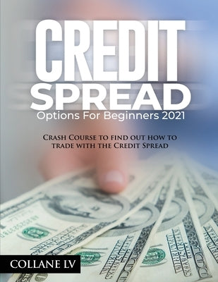 Credit Spread Options for Beginners 2021: Crash Course to find out how to trade with the Credit Spread Paperback Luigi Vinci