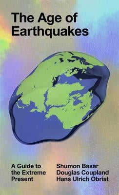 The Age of Earthquakes: A Guide to the Extreme Present Blue Rider Press