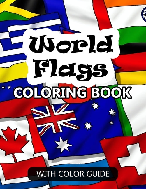 World Flags Coloring Book: Awesome book for kids to learn about flags and geography - Flags with color guides and brief introductions about the c Paperback Independently Published