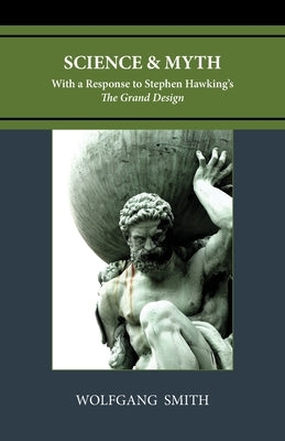 Science and Myth: With a Response to Stephen Hawking's The Grand Design Paperback Philos-Sophia Initiative Foundation