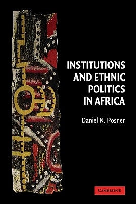 Institutions and Ethnic Politics in Africa Paperback Cambridge University Press