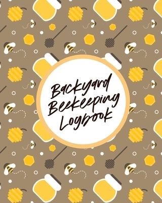 Backyard Beekeeping Logbook: For Beginners - Colonies - Honey Paperback Paige Cooper RN