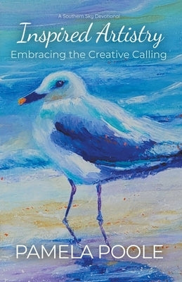 Inspired Artistry - Embracing the Creative Calling Paperback Pamela Poole