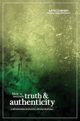 How to Nurture Truth and Authenticity: A Metamodern Economic Reform Proposal Paperback Manticore Press