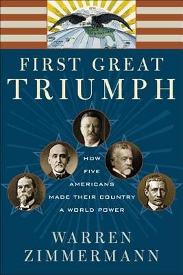 First Great Triumph: How Five Americans Made Their Country a World Power Paperback Farrar Strauss & Giroux-3pl