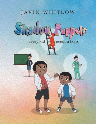 Shadow Puppets: Every Kid Needs a Hero!!! Paperback Xlibris Us