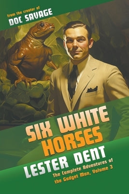Six White Horses: The Complete Adventures of the Gadget Man, Volume 3 Paperback Altus Press