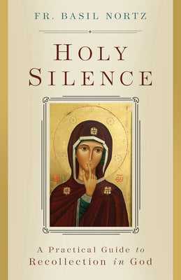 Holy Silence: A Practical Guide to Recollection in God Paperback Sophia Institute Press