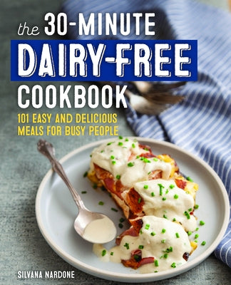 The 30-Minute Dairy-Free Cookbook: 101 Easy and Delicious Meals for Busy People Paperback Rockridge Press