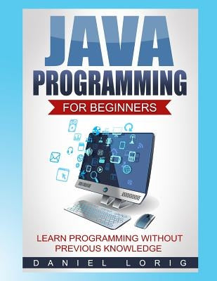Java Programming for Beginners: Learn Programming without Previous Knowledge Paperback Createspace Independent Publishing Platform