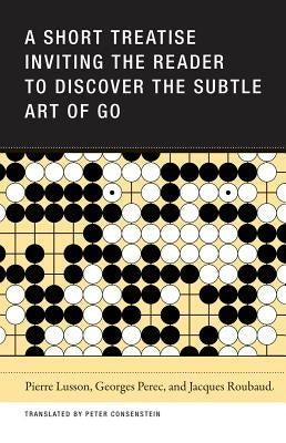 A Short Treatise Inviting the Reader to Discover the Subtle Art of Go Paperback Wakefield Press
