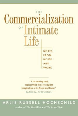 The Commercialization of Intimate Life: Notes from Home and Work Paperback University of California Press