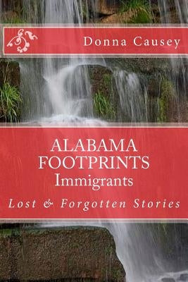 ALABAMA FOOTPRINTS Immigrants: Lost & Forgotten Stories Paperback Createspace Independent Publishing Platform