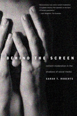 Behind the Screen: Content Moderation in the Shadows of Social Media Paperback Yale University Press