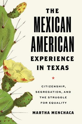 The Mexican American Experience in Texas: Citizenship, Segregation, and the Struggle for Equality Paperback University of Texas Press