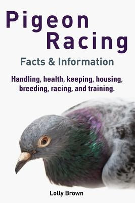 Pigeon Racing: Handling, health, keeping, housing, breeding, racing, and training. Facts & Information Paperback Nrb Publishing