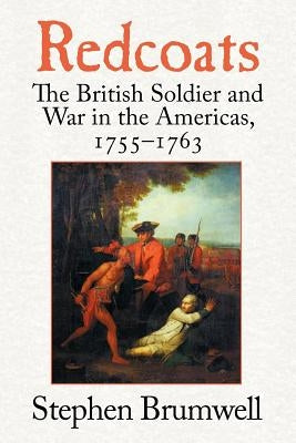 Redcoats: The British Soldier and War in the Americas, 1755-1763 Paperback Cambridge University Press