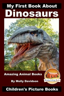 My First Book About Dinosaurs - Amazing Animal Books - Children's Picture Books Paperback Createspace Independent Publishing Platform