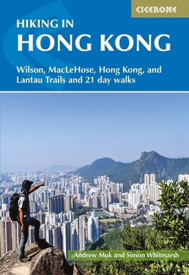 Hiking in Hong Kong: Wilson, Maclehose, Hong Kong, and Lantau Trails and 21 Day Walks Paperback Cicerone Press