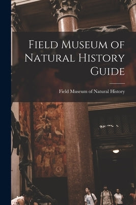 Field Museum of Natural History Guide Paperback Legare Street Press