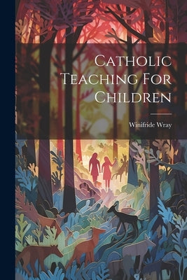 Catholic Teaching For Children Paperback Legare Street Press