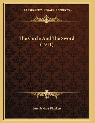 The Circle And The Sword (1911) Paperback Kessinger Publishing