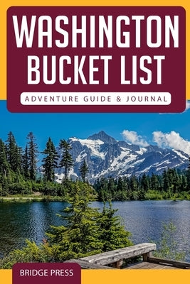 Washington Bucket List Adventure Guide & Journal Paperback Bridge Press