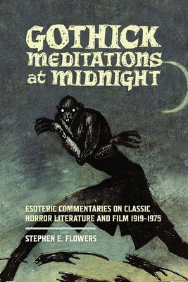 Gothick Meditations at Midnight: Esoteric Commentaries on Classic Horror Literature and Film 1919-1975 Paperback Lodestar Books