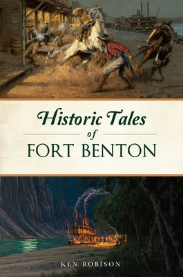 Historic Tales of Fort Benton Paperback History Press