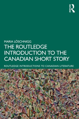 The Routledge Introduction to the Canadian Short Story Paperback Routledge