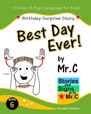 Best Day Ever!: Birthday Surprise (ASL Sign Language Signs) Paperback Createspace Independent Publishing Platform