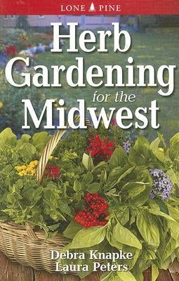 Herb Gardening for the Midwest Paperback Lone Pine International