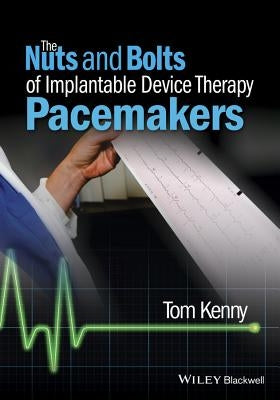 The Nuts and Bolts of Implantable Device Therapy: Pacemakers Paperback Wiley-Blackwell