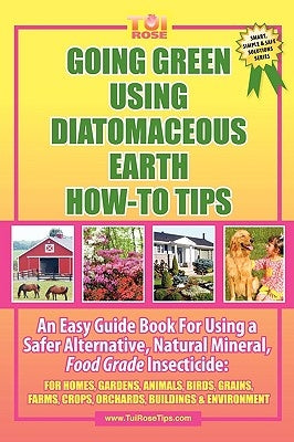 Going Green Using Diatomaceous Earth: How-To Tips: An Easy Guide Book Using a Safer Alternative, Natural Mineral Insecticide: For Homes, Gardens, Anim Paperback Outskirts Press
