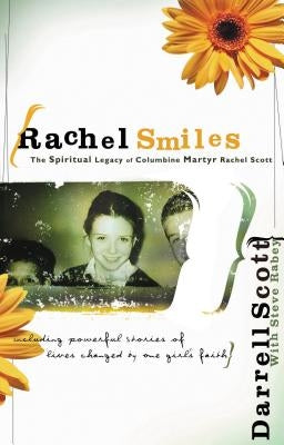 Rachel Smiles: The Spiritual Legacy of Columbine Martyr Rachel Scott Paperback Thomas Nelson