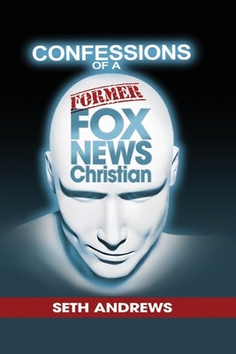 Confessions of a Former Fox News Christian Paperback Outskirts Press