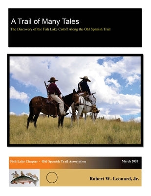 A Trail of Many Tales: The Discovery of the Fish Lake Cutoff Along the Old Spanish Trail Paperback Outskirts Press
