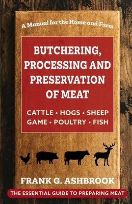 Butchering, Processing and Preservation of Meat Paperback Echo Point Books & Media, LLC