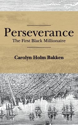 Perseverance: The First Black Millionaire Paperback Createspace Independent Publishing Platform