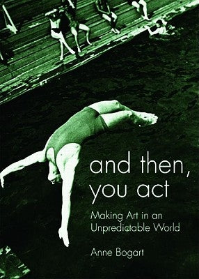 And Then, You Act: Making Art in an Unpredictable World Paperback Routledge