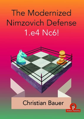 The Modernized Nimzovich Defense 1.E4 Nc6! Paperback Thinkers Publishing