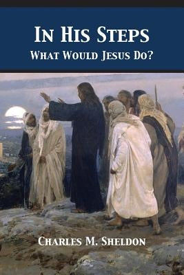 In His Steps: What Would Jesus Do? Paperback 12th Media Services