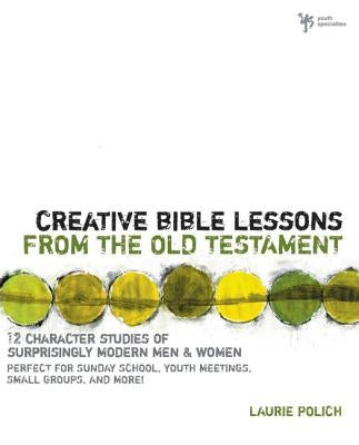 Creative Bible Lessons from the Old Testament: 12 Character Studies of Surprisingly Modern Men and Women Paperback Zondervan