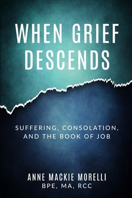 When Grief Descends: Suffering, Consolation, And The Book Of Job Paperback As You Wish Publishing