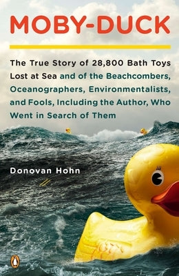 Moby-Duck: The True Story of 28,800 Bath Toys Lost at Sea & of the Beachcombers, Oceanograp Hers, Environmentalists & Fools Inclu Paperback Penguin Books