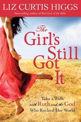 The Girl's Still Got It: Take a Walk with Ruth and the God Who Rocked Her World Paperback Waterbrook Press