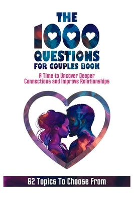 The 1000 Questions for Couples Book: Deep Questions for Couples To Reconnect and Improve Relationship. Questions for Married Couples or to Ask your Sp Paperback Aria Capri International Inc.