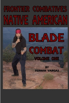 Frontier Combatives Volume One: Native American Blade Combat Paperback Lulu.com