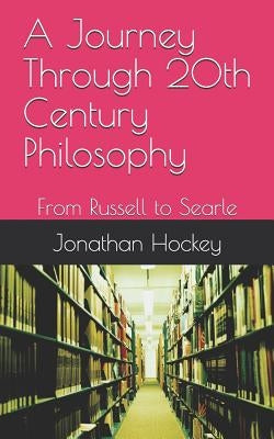 A Journey Through 20th Century Philosophy: From Russell to Searle Paperback Independently Published