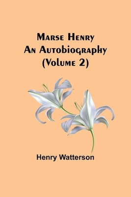 Marse Henry: An Autobiography (Volume 2) Paperback Alpha Edition